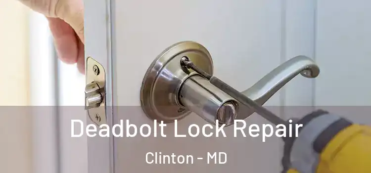 Deadbolt Lock Repair Clinton - MD
