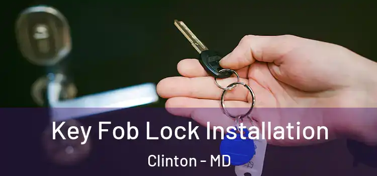 Key Fob Lock Installation Clinton - MD