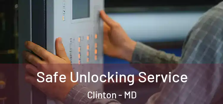 Safe Unlocking Service Clinton - MD
